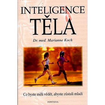 

Inteligence těla: Co byste měli vědět , abyste zůstali mladí