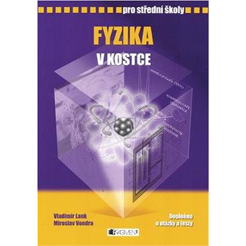 

Fyzika v kostce pro střední školy: Přepracované vydání 2007, Doplněno o praktická cvičení a testy