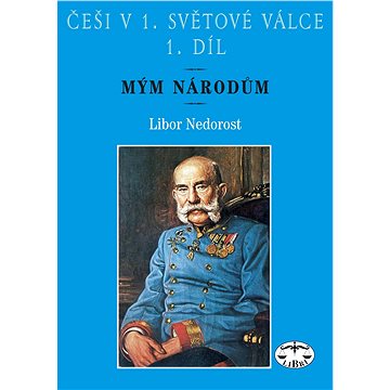 

Češi v 1. světové válce 1. díl: Mým národům