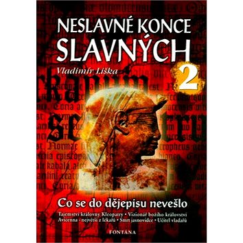 

Neslavné konce slavných 2: Co se do dějepisu nevešlo