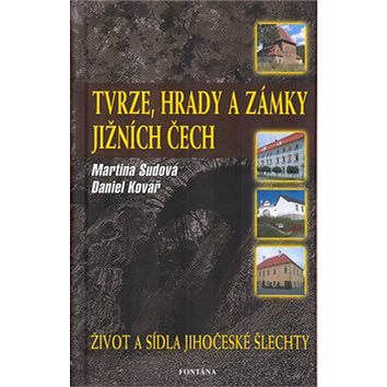 

Tvrze, hrady a zámky jižních Čech: Život a sídla jihočeské šlechty