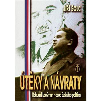 

Útěky a návraty: Bohumil Laušman - osud českého politika