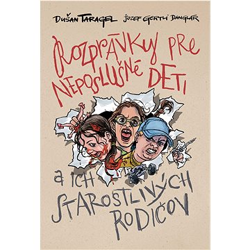

Rozprávky pre neposlušné deti: a ich starostlivých rodičov
