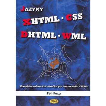 

Jazyky XHTML, CSS, DHTML, WML: Kompletní referenční příručka pro tvorbu webu a WAPu