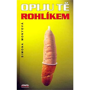 

Opiju tě rohlíkem