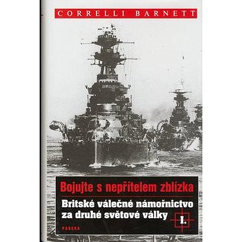 

Britské válečné námořnictvo za druhé světové války I.: Bojujte s nepřítelem zblízka I