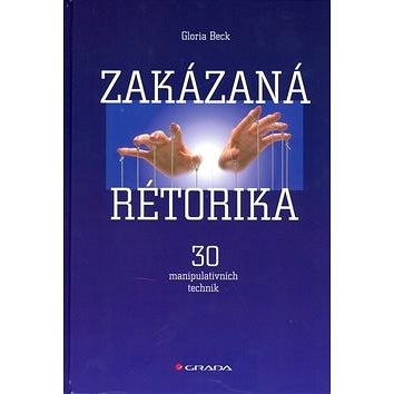 

Zakázaná rétorika: 30 manipulativních technik