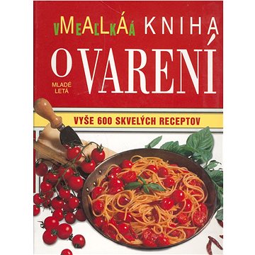 

Malá veľká kniha o varení: Vyše 600 skvelých receptov