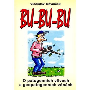 

Bu-bu-bu: O patogenních vlivech a geopatogenních zónách