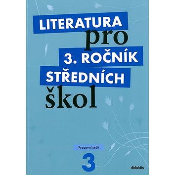 

Literatura pro 3. ročník středních škol: Pracovní sešit
