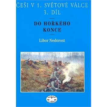 

Češi v 1. světové válce 3. díl: Do hořkého konce