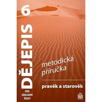 

Dějepis 6 pro základní školy Pravěk a starověk - metodická příručka