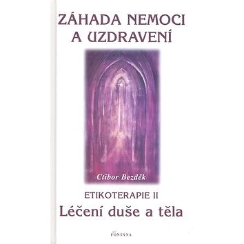

Záhada nemoci a uzdravení: Etikoterapie II
