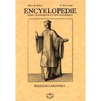 

Encyklopedie řádů a kongregací českých zemí II.díl: Řeholní kanovníci 1.svazek