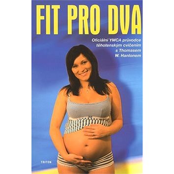 

Fit pro dva: Oficiální YMCA průvodce těhotenským cvičením