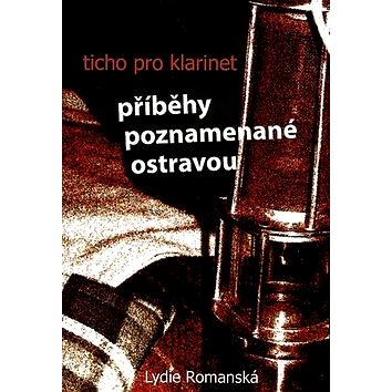 

Ticho pro klarinet: Příběhy poznamenané Ostravou