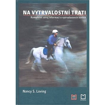 

Na vytrvalostní trati: Kompletní zdroj informací o vytrvalostních koních