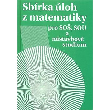Sbírka úloh z matematiky: pro SOŠ, SOU a nástavbové studium - Kniha