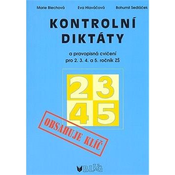 

Kontrolní diktáty a pravopisná cvičení pro 2.3.4. a 5. ročník ZŠ: Obsahuje klíč