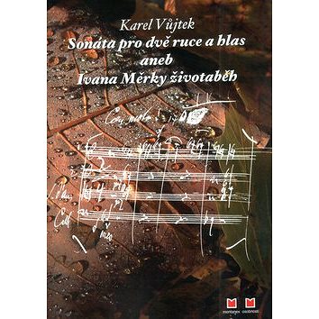 

Sonáta pro dvě ruce a hlas: aneb Ivana Měrky životaběh