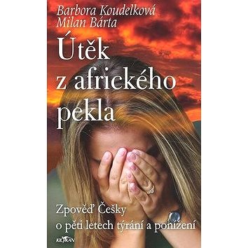 

Útěk z afrického pekla: Zpověď Češky o pěti letech týrání a ponížení