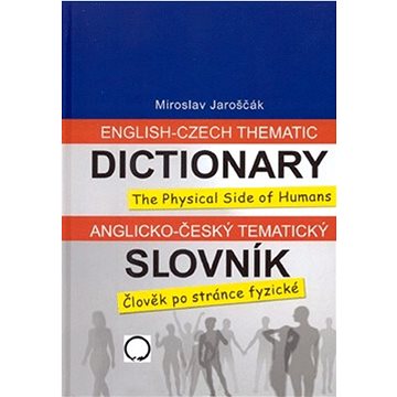 

Anglicko-český tematický slovník: Člověk po stránce fyzické