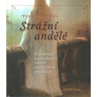 

Strážní andělé: O podstatě a působení našich duchovních vůdců
