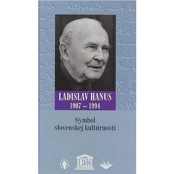 

Symbol slovenskej kultúrnosti: Ladislav Hanus 1907 - 1994