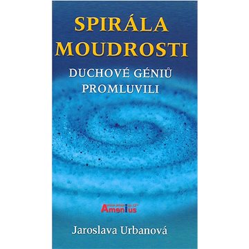 

Spirála moudrosti: Duchové géniů promluvili