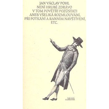 

Není hrubě zdrávo v tom povětří zůstávati: aneb všelijaká rozmlouvání, při potkání a ranním navštíve