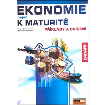 

Ekonomie nejen k maturitě Příklady a cvičení Zadání