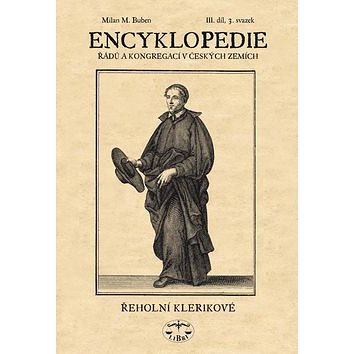 

Encyklopedie řádů a kongergací v českých zemích III. díl: Řeholní klerikové 3. svazek