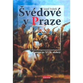 

Švédové v Praze: Román ze XVII. století