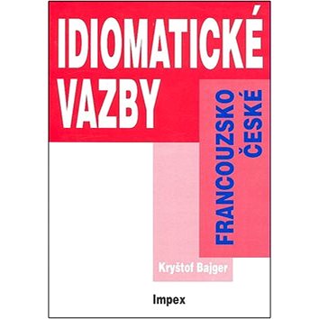 

Francouzsko-české idiomatické vazby: cvičebnice