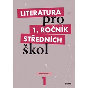 

Literatura pro 1. ročník středních škol: Pracovní sešit