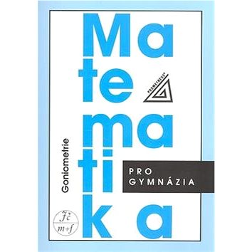 

Matematika pro gymnázia Goniometrie