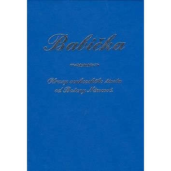 

Babička: Obrazy venkovského života od Boženy Němcové.