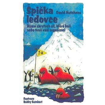 

Špička ledovce: Řízení skrytých sil, které boří nebo tvoří vaši organizaci.