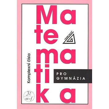 

Matematika pro gymnázia Komplexní čísla
