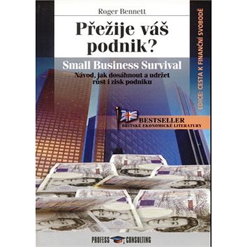 

Přežije váš podnik: Návod, jak dosáhnout a udržet růst a zisk podniku