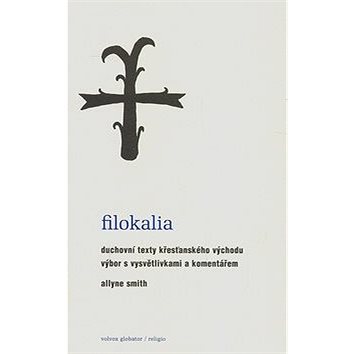 

Filokalia: Duchovní texty křesťanského východu výbor s vysvětlivkami a komentářem