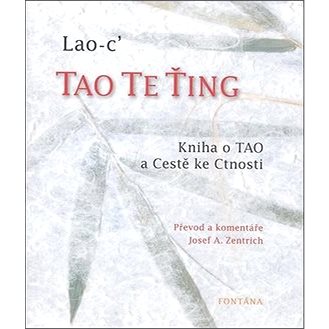 

Tao Te Ťing: Kniha o TAO a Cestě ke Ctnosti