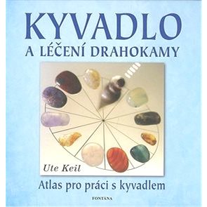 

Kyvadlo a léčení drahokamy: Atlas pro práci s kyvadlem