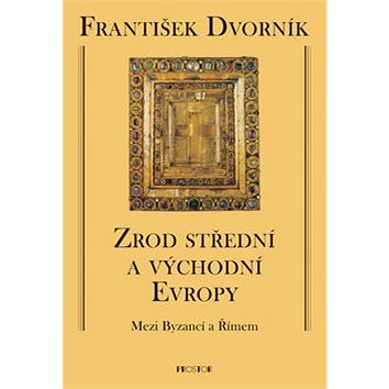 

Zrod střední a východní Evropy: Mezi Byzancí a Římem
