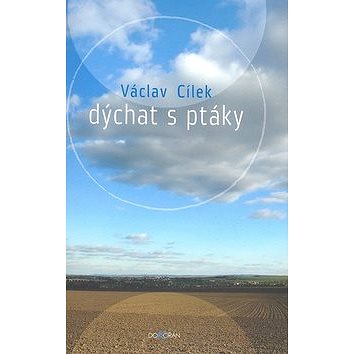 

Dýchat s ptáky: Obyčejné texty o světle paměti, pravdě oblaků a útěše míst