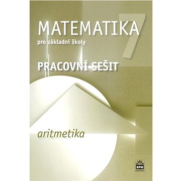 

Matematika 7 pro základní školy Aritmetika Pracovní sešit