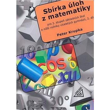 Sbírka úloh z matematiky 2.díl: Pro 2.stupeň základních škol a nižší ročníky víceletých gymnázií