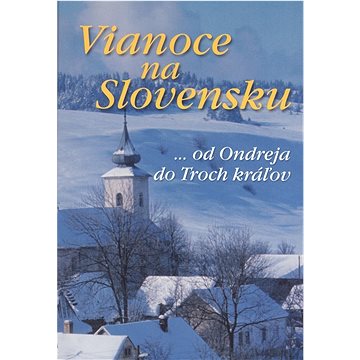 

Vianoce na Slovensku: ... od Ondreja do Troch kráľov