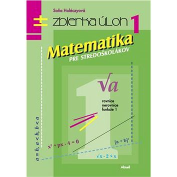 

Matematika pre stredoškolákov Zbierka úloh 1: Rovnice Nerovnice Funkcie 1