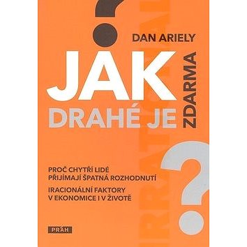 

Jak drahé je zdarma: Proč chytří lidé přijímají špatná rozhodnutí
